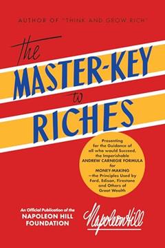 The Master-Key to Riches: Money-making Principles of the Wealthy (An Official Publication of the Napoleon Hill Foundation®), written by Napoleon Hill