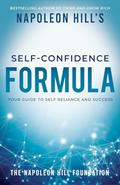 Read Napoleon Hill's Self-Confidence Formula: Your Guide to Self-Reliance and Success (Official Publication of the Napoleon Hill Foundation), written by Napoleon Hill