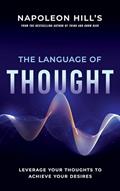 Read Napoleon Hill's The Language of Thought: Leverage Your Thoughts to Achieve Your Desires (An Official Publication of the Napoleon Hill Foundation), written by Napoleon Hill