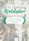 Read Great Commission Revitalization: God's Strategy for Reaching Your Community, Making Disciples, and Infusing Your Congregation with New Life, written by Mark Hallock
