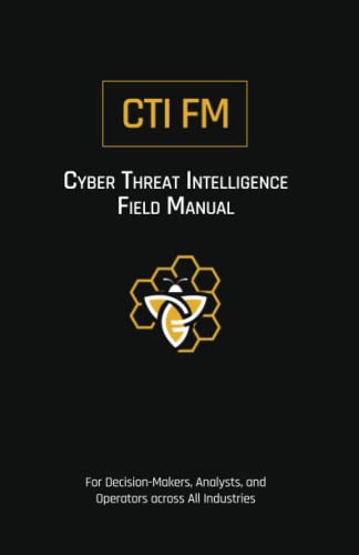 Read Cyber Threat Intelligence Field Manual (CTI FM): For Decision-Makers, Analysts, and Operators across All Industries, written by Chris Anthony