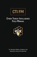 Read Cyber Threat Intelligence Field Manual (CTI FM): For Decision-Makers, Analysts, and Operators across All Industries, written by Chris Anthony
