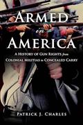 Read Armed in America: A History of Gun Rights from Colonial Militias to Concealed Carry, written by Patrick J. Charles