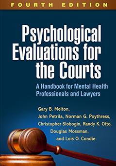 Psychological Evaluations for the Courts: A Handbook for Mental Health Professionals and Lawyers, written by Gary B. Melton; John Petrila; Norman G. Poythress; Christopher Slobogin; Randy K. Otto; Douglas Mossman; Lois O. Condie