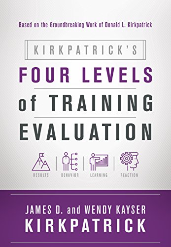 Read Kirkpatrick's Four Levels of Training Evaluation, written by James D. Kirkpatrick; Wendy Kayser Kirkpatrick