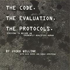 The Code. the Evaluation. the Protocols: Striving to Become an Eminently Qualified Human, written by Jocko Willink