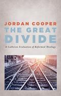 Read The Great Divide: A Lutheran Evaluation of Reformed Theology, written by Jordan Cooper
