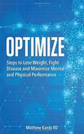 Read Optimize: Steps to Lose Weight, Fight Disease and Maximize Mental and Physical Performance, written by Matthew Kansy RD Read Optimize: Steps to Lose Weight, Fight Disease and Maximize Mental and Physical Performance, written by Matthew Kansy RD