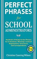 Read Perfect Phrases for School Administrators: Hundreds of Ready-to-Use Phrases for Evaluations, Meetings, Contract Negotiations, Grievances and Co (Perfect Phrases Series), written by Christine Canning Wilson