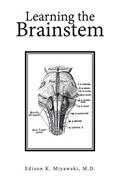 Read Learning the Brainstem, written by Edison K. Miyawaki M.D.