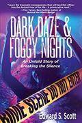 Read Dark Daze & Foggy Nights: An Untold Story of Breaking the Silence, written by Edward S Scott