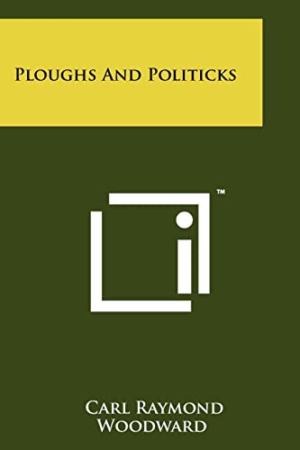 Read Ploughs And Politicks, written by Carl Raymond Woodward