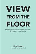 Read View From The Floor: Psychogenic Non-Epileptic Seizures: A Patient's Perspective, written by Kate Berger