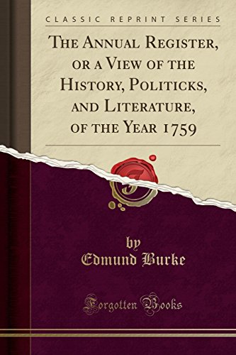 Read The Annual Register, or a View of the History, Politicks, and Literature, of the Year 1759 (Classic Reprint), written by Edmund Burke