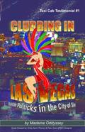 Read Clubbing In Las Vegas: Night Life Politicks in the City of Sin (Taxi Cab Testimonial Book 1), written by Madame Oddyssey