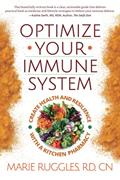 Read Optimize Your Immune System: Create Health and Resilience with a Kitchen Pharmacy, written by Ruggles RD, CN, Marie