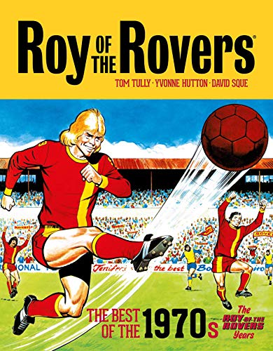 Read Roy of the Rovers: The Best of the 1970s Vol. 2 - The Roy of the Rovers Years: Volume 4 (Roy of the Rovers (Classics)), written by Tom Tully; David Sque