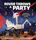 Read Rover Throws a Party: Inspired by NASA's Curiosity on Mars, written by Kristin L. Gray