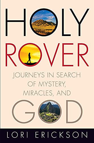 Read Holy Rover: Journeys in Search of Mystery, Miracles, and God, written by Lori Erickson Read Holy Rover: Journeys in Search of Mystery, Miracles, and God, written by Lori Erickson