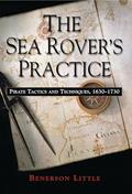 Read The Sea Rover's Practice: Pirate Tactics and Techniques, 1630-1730, written by Benerson Little