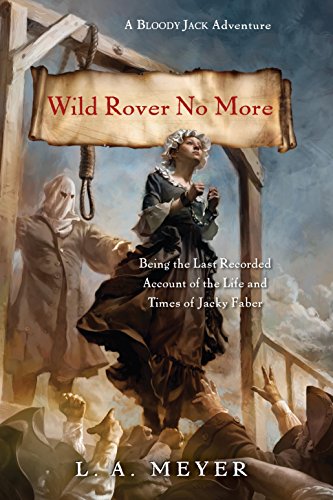 Read Wild Rover No More: Being the Last Recorded Account of the Life & Times of Jacky Faber (Bloody Jack Adventures Book 12), written by L. A. Meyer Read Wild Rover No More: Being the Last Recorded Account of the Life & Times of Jacky Faber (Bloody Jack Adventures Book 12), written by L. A. Meyer