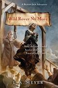 Read Wild Rover No More: Being the Last Recorded Account of the Life & Times of Jacky Faber (Bloody Jack Adventures Book 12), written by L. A. Meyer