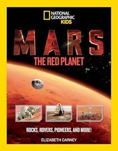 Mars: The Red Planet: Rocks, Rovers, Pioneers, and More!, written by Elizabeth Carney