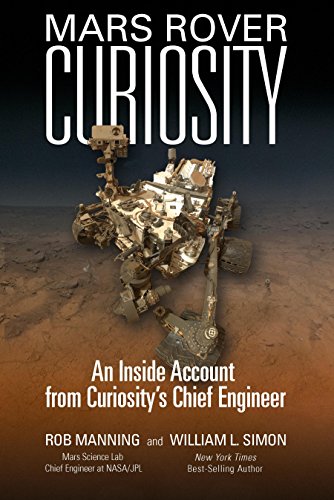 Read Mars Rover Curiosity: An Inside Account from Curiosity's Chief Engineer, written by Rob Manning; William L. Simon