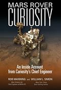 Read Mars Rover Curiosity: An Inside Account from Curiosity's Chief Engineer, written by Rob Manning; William L. Simon