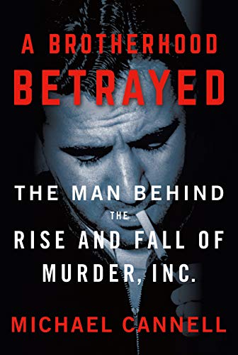 Read A Brotherhood Betrayed: The Man Behind the Rise and Fall of Murder, Inc., written by Michael Cannell