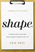 Read S.H.A.P.E.: Finding and Fulfilling Your Unique Purpose for Life, written by Erik Rees