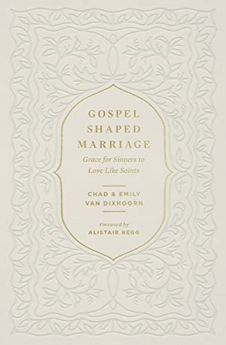 Read Gospel-Shaped Marriage: Grace for Sinners to Love Like Saints, written by Chad Van Dixhoorn; Emily Van Dixhoorn