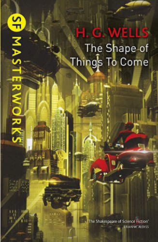 Read The Shape Of Things To Come (S.F. MASTERWORKS Book 7), written by H.G. Wells