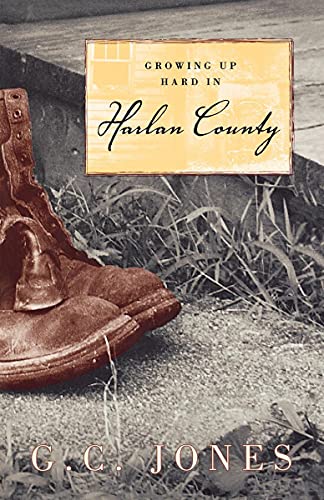 Read Growing Up Hard in Harlan County, written by G. C. Jones