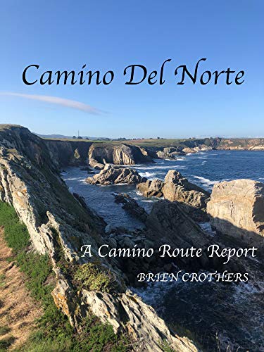 Read Camino Del Norte: 31 Days - 833 Kilometers - Camino de Santiago, written by Brien Crothers