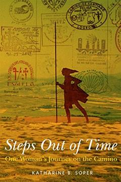 Steps Out of Time, One Woman's Journey on the Camino, written by Katharine B. Soper