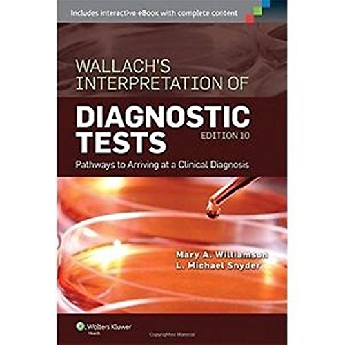 Read Wallach's Interpretation of Diagnostic Tests: Pathways to Arriving at a Clinical Diagnosis (Interpretation of Diagnostric Tests), written by Mary A. Williamson MT(ASCP)  PhD; L. Michael Snyder MD