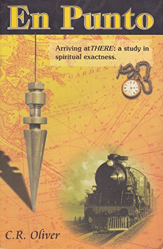 Read En Punto Arriving at THERE: a study in spiritual exactness, written by C.R. Oliver