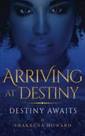Read ARRIVING AT DESTINY: Destiny Awaits (Next Stop Arriving at Destiny), written by Shakeena Terry; Shakeena Howard