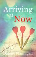 Read Arriving at Now, written by Dalene Flannigan