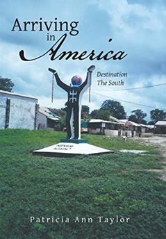 Arriving in America: Destination the South, written by Patricia Ann Taylor
