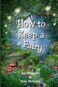 Read How To Keep A Fairy, written by Joy McGuire; Tom McGuire