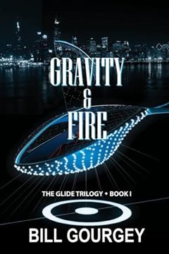 Gravity & Fire (Glide Trilogy), written by Bill Gourgey