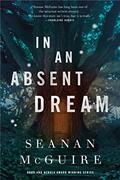 Read In an Absent Dream (Wayward Children, 4), written by Seanan McGuire