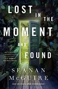 Read Lost in the Moment and Found (Wayward Children, 8), written by Seanan McGuire