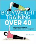 Read Bodyweight Training Over 40: Build Strength, Balance, and Flexibility with Zero Equipment, written by Mel McGuire