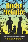 Read Bucky McGuire: The Adventures of a Prairie Boy, written by Bryan Foy Read Bucky McGuire: The Adventures of a Prairie Boy, written by Bryan Foy