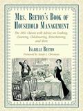 Read Mrs. Beeton's Book of Household Management: The 1861 Classic with Advice on Cooking, Cleaning, Childrearing, Entertaining, and More, written by Isabella Beeton