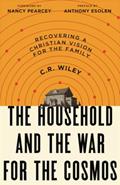 Read The Household and the War for the Cosmos: Recovering a Christian Vision for the Family, written by C. R. Wiley