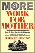 Read More Work For Mother: The Ironies Of Household Technology From The Open Hearth To The Microwave, written by Ruth Schwartz Cowan